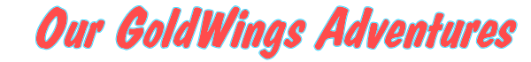 Our GoldWing Adventures
